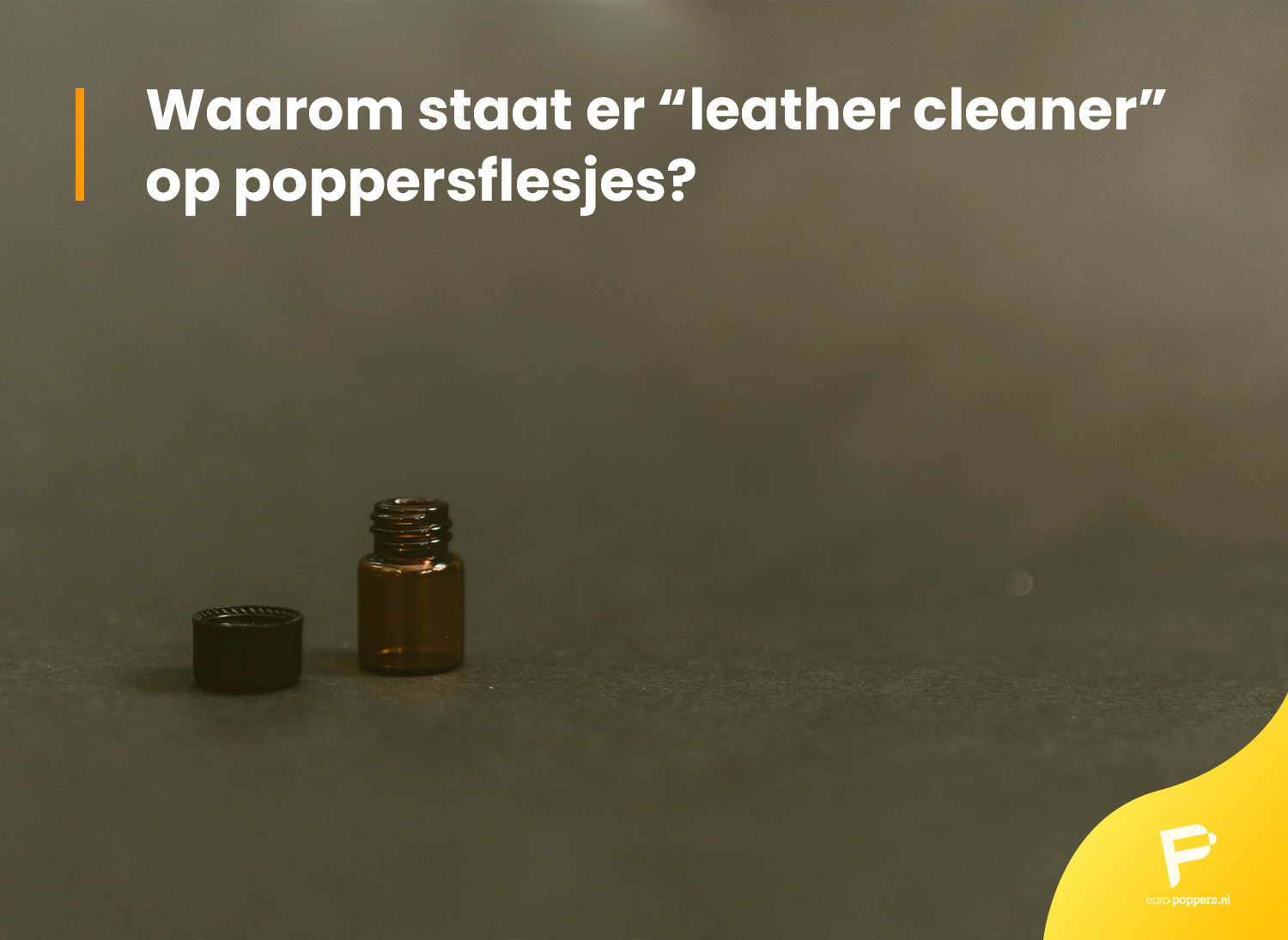 Lees meer over het artikel Waarom staat er “leather cleaner” op poppersflesjes?